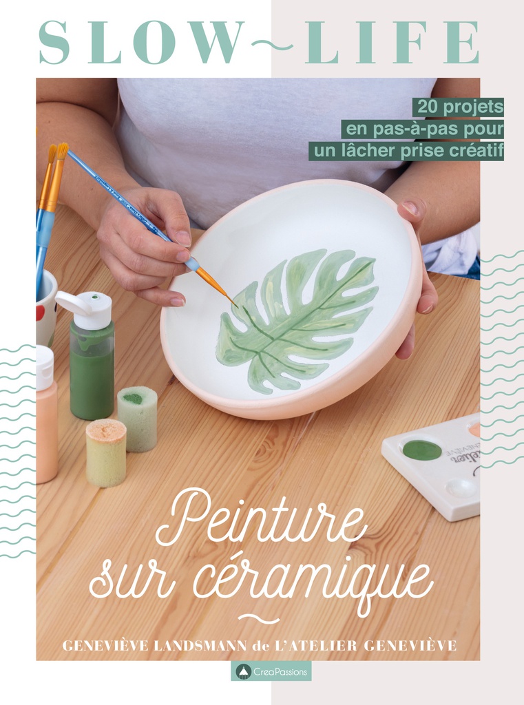 Peinture sur Céramique : 20 projets en pas-à-pas pour un lâcher prise créatif