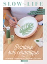 Peinture sur Céramique : 20 projets en pas-à-pas pour un lâcher prise créatif