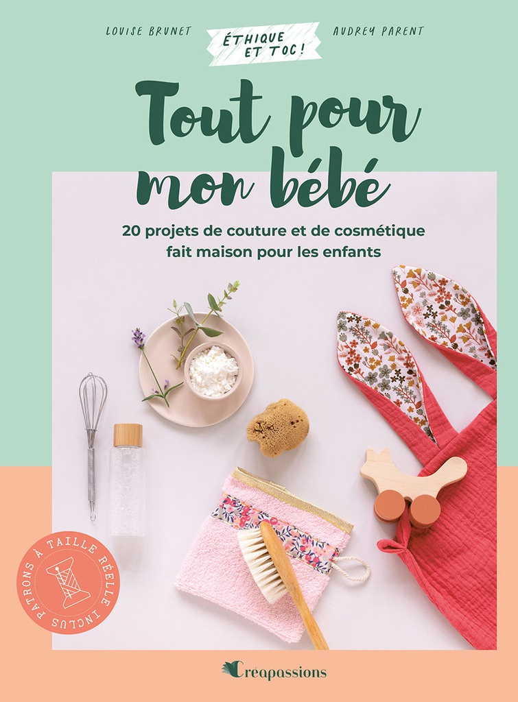 Tout pour mon bébé : 20 projets éco-friendly pour le bien-être des petits et des plus grands