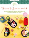 Délices du Japon au crochet : 50 pièces pour créer une dinette digne d'un grand chef
